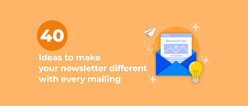 40 ideas to make your newsletter different with every mailing