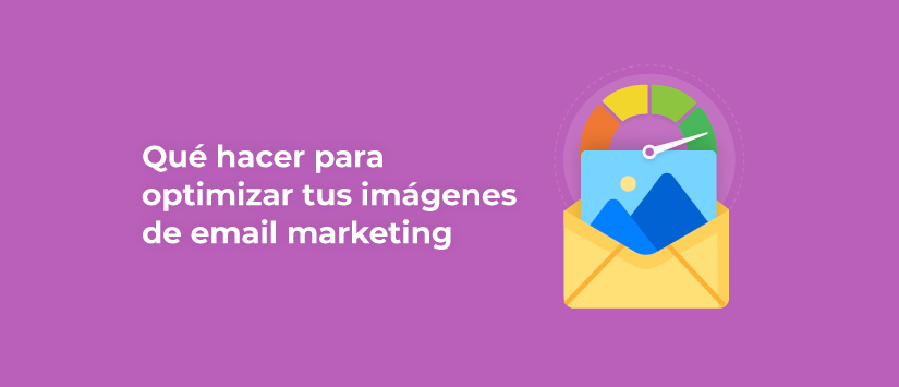 Qué hacer para optimizar tus imágenes de email marketing 