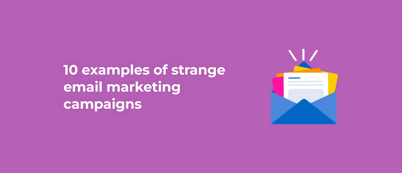 10 examples of strange email marketing campaigns