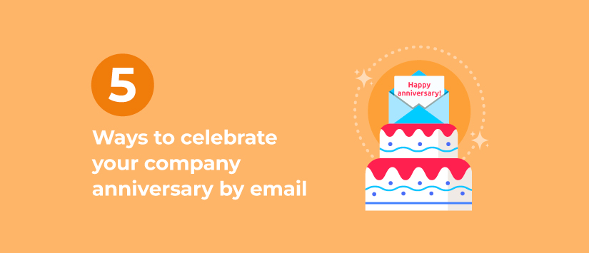 Five ways to celebrate your company's anniversary by email