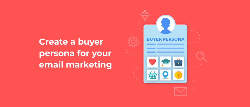 Create a buyer persona for your email marketing