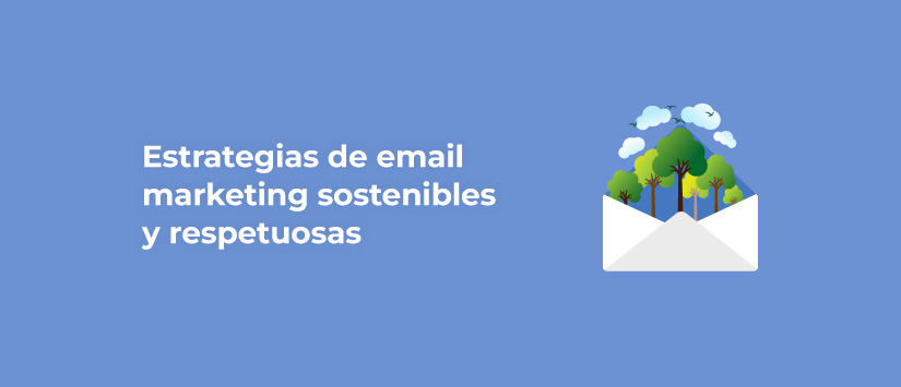 Imagen Estrategias de email marketing sostenibles y respetuosas con el medio ambi