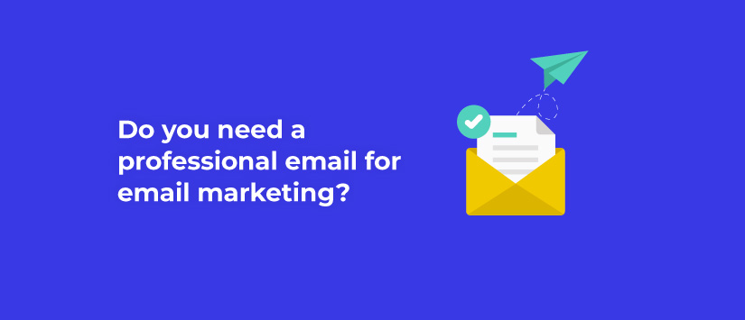 Do you need a professional email for email marketing?