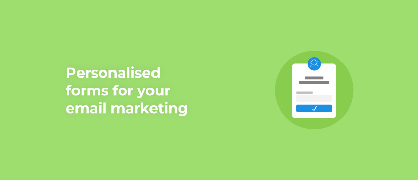 Customized forms for your email marketing