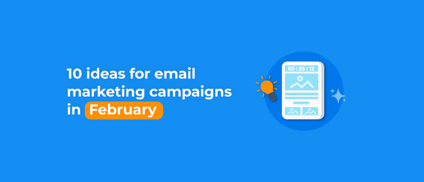 10 ideas for email marketing campaigns in February