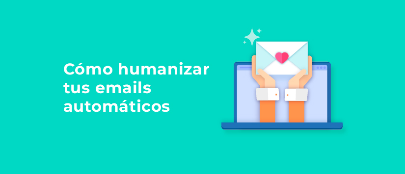 Cómo humanizar tus emails automáticos 