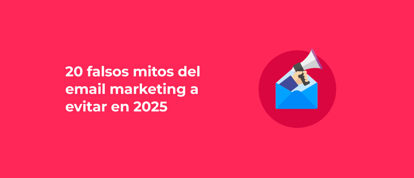 20 falsos mitos del Email Marketing a evitar en 2025