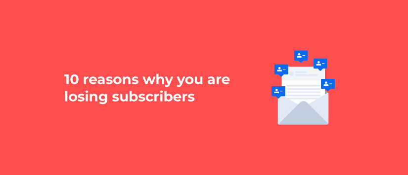 10 reasons why you are losing subscribers