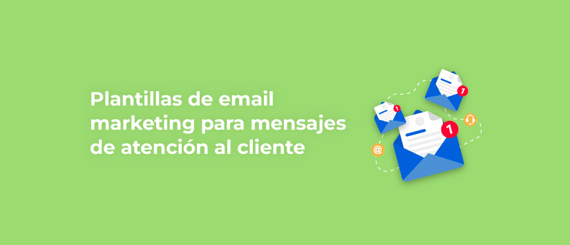 Plantillas de email marketing para mensajes de atención al cliente