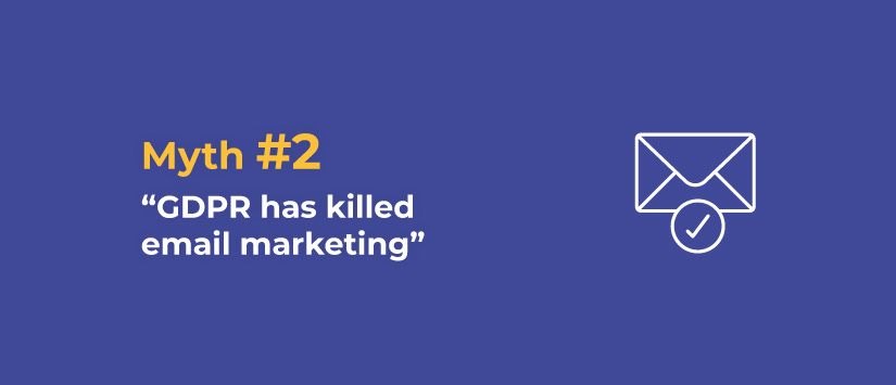 Myth 2: GDPR has killed email marketing