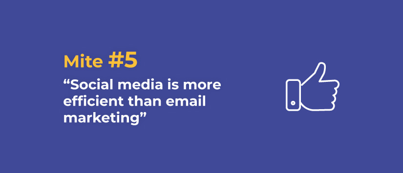 Myth 5: Social media is more effective than email marketing