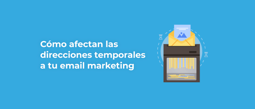 Cómo afectan las direcciones de correo electrónico temporales a tu email marketing