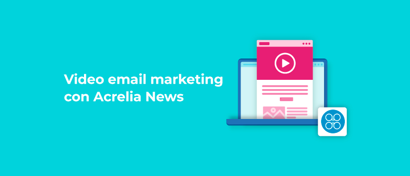 Video email marketing con Acrelia News