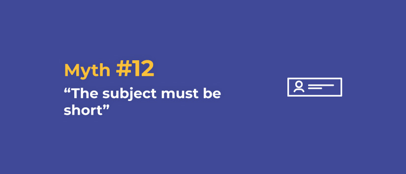 Myth 12: The subject line has to be short