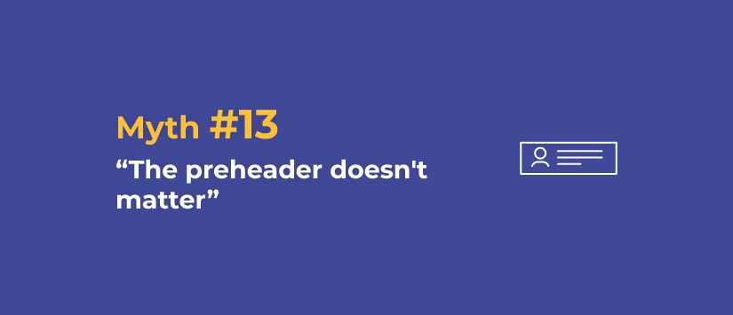 Myth 13: the pre-header doesn't matter in email marketing