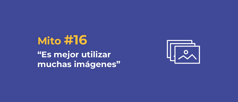 Mito 16: Es mejor utilizar muchas imágenes