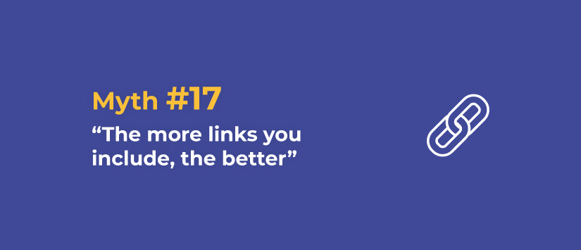 Myth 17: The more links you include the better