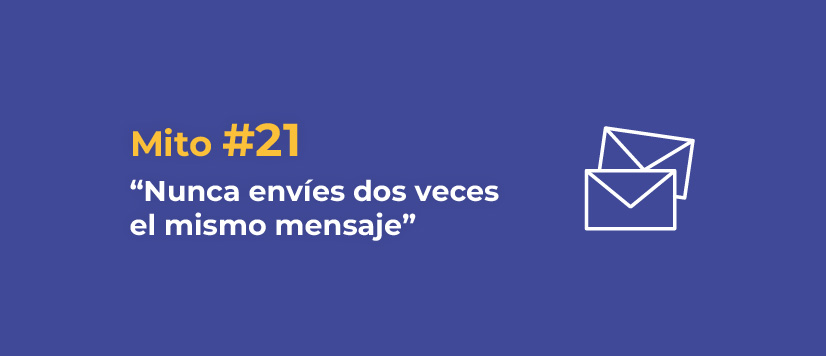 Mito 21: Nunca envíes dos veces el mismo mensaje